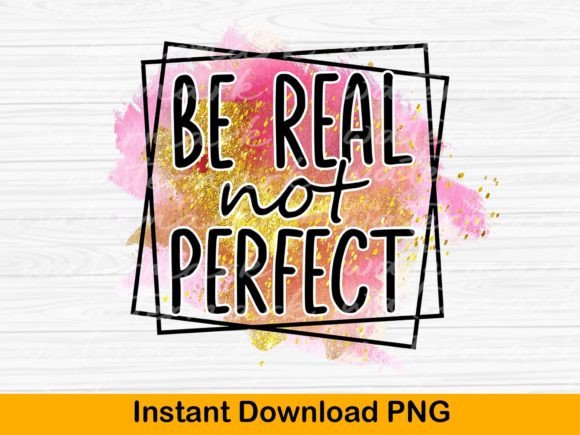 Download Positive Quote Png, Be Real Not Perfect - Positive quote png Collection